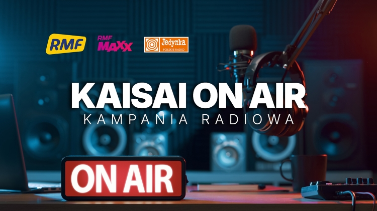 Ruszyła ogólnopolska kampania reklamowa marki KAISAI w radio